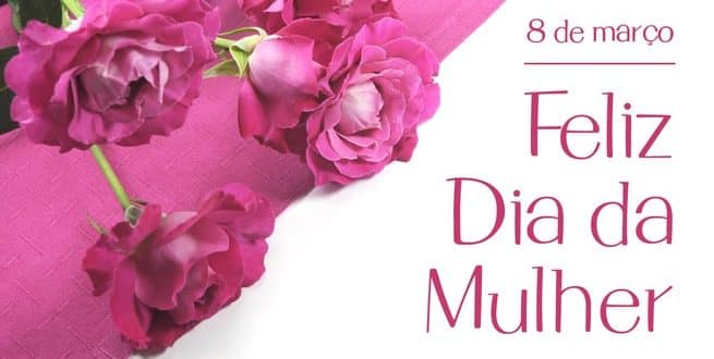 Dia Internacional da Mulher - 8 de Março