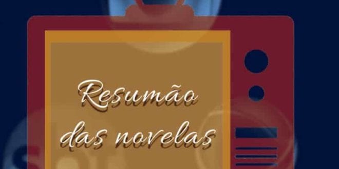 TV – Resumão das Novelas; 9 de maio
