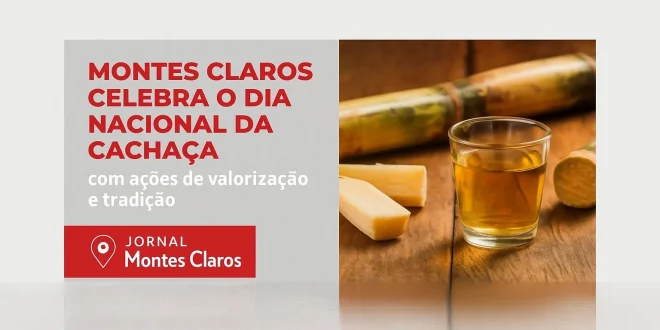 Montes Claros celebra o Dia Nacional da Cachaça com ações de valorização e tradição