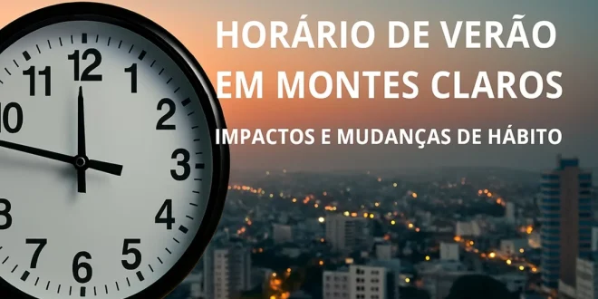 Horário de Verão: Montes Claros se prepara para mudanças nos hábitos, energia e saúde