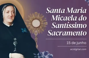 Igreja celebra Santa Maria Micaela do Santíssimo Sacramento neste 15 de junho
